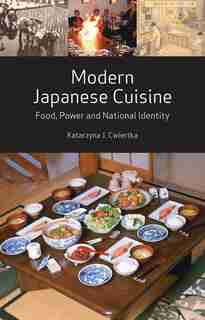 Modern Japanese Cuisine: Food, Power And National Identity by Katarzyna J. Cwiertka