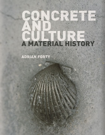 Concrete And Culture: A Material History