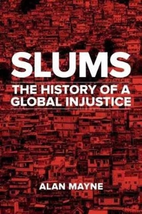 Slums: The History Of A Global Injustice