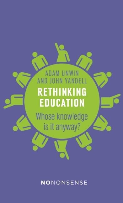 Rethinking Education: Whose Knowledge Is It Anyway?