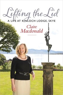 Lifting The Lid: A Life At Kinloch Lodge, Skye