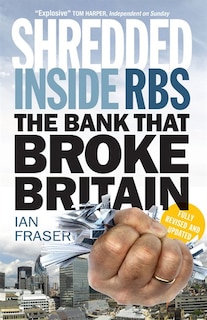 Shredded: Inside Rbs, The Bank That Broke Britain