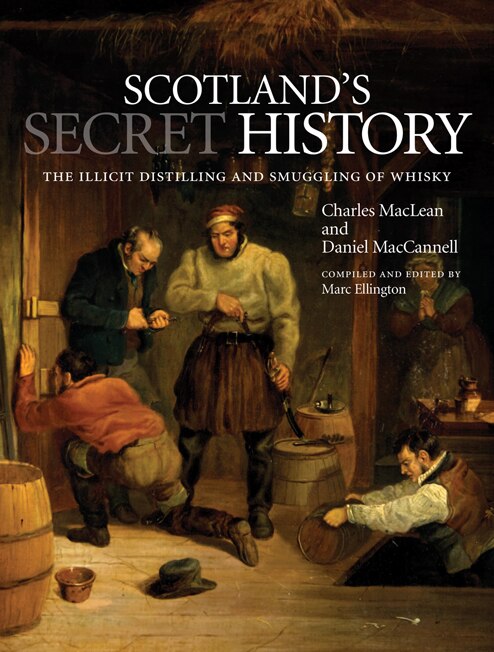 Scotland's Secret History: The Illicit Distilling And Smuggling Of Whisky