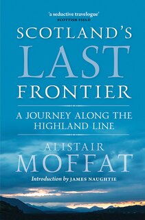 Scotland's Last Frontier: A Journey Along The Highland Line