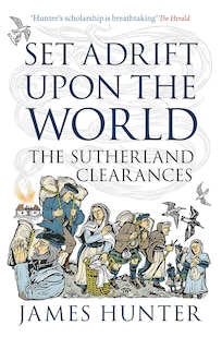 Set Adrift Upon The World: The Sutherland Clearances