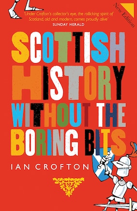 Scottish History Without The Boring Bits