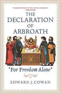 The Declaration Of Arbroath: 'for Freedom Alone'