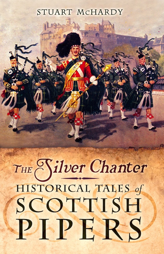 The Silver Chanter: Historical Tales Of Scottish Pipers