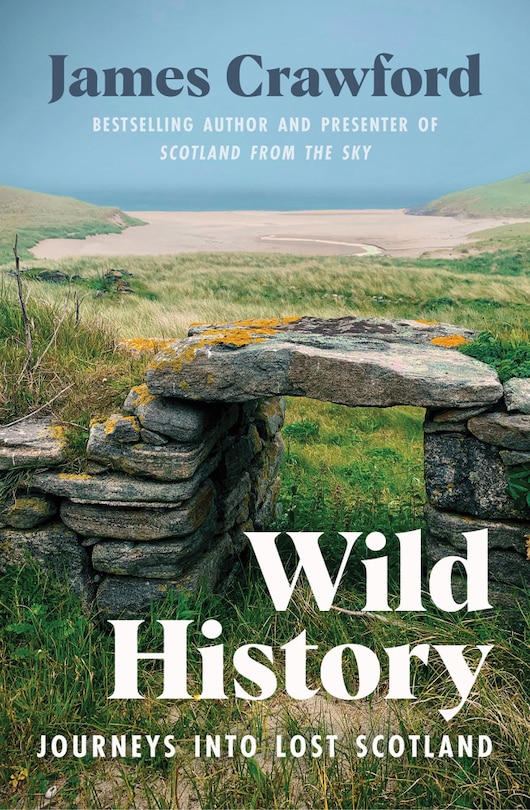 Wild History: Journeys Into Lost Scotland