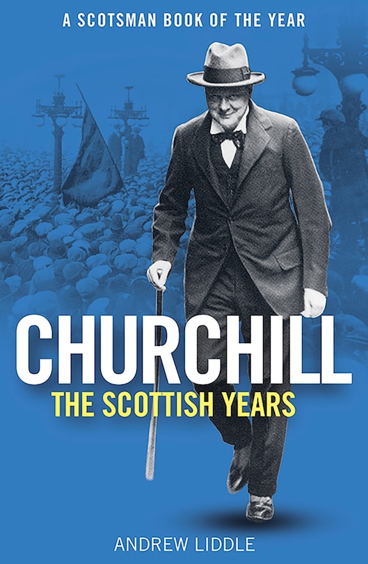 Churchill: The Scottish Years: A Scotsman Book of the Year