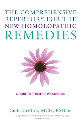 The Comprehensive Repertory For The New Homeopathic Remedies: A Guide To Strategic Prescribing