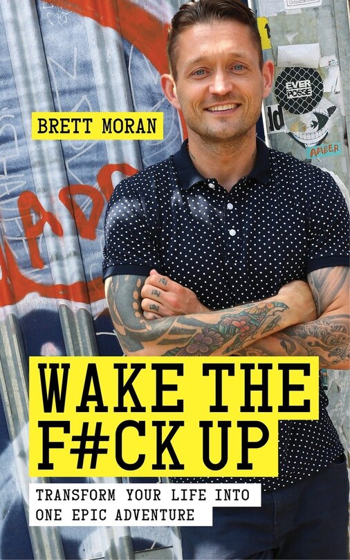 Wake The F*ck Up: Transform Your Life Into One Epic Adventure