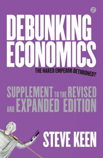 Debunking Economics (supplement To The Revised And Expanded Edition): The Naked Emperor Dethroned?