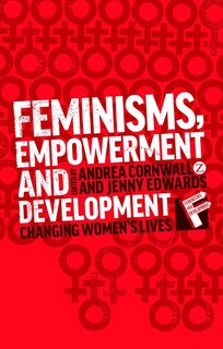 Feminisms, Empowerment And Development: Changing Womens Lives