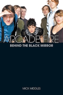 Front cover_Arcade Fire: Behind The Black Mirror