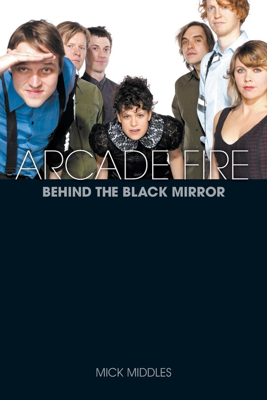 Front cover_Arcade Fire: Behind The Black Mirror
