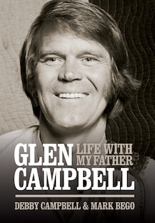 Couverture_Glen Campbell: Life With My Father - By Debby Campbell & Mark Bego