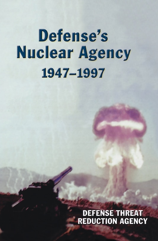 Front cover_Defense's Nuclear Agency 1947-1997 (DTRA History Series)