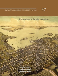 Front cover_Innovation in Carrier Aviation (Naval War College Newport Papers, Number 37)