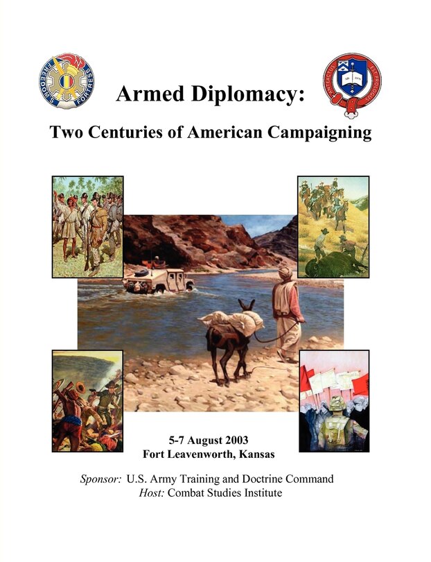 Front cover_Armed Diplomacy Two Centuries of American Campaigning. 5-7 August 2003, Frontier Conference Center, Fort Leavenworth, Kansas