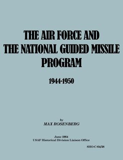 Front cover_The Air Force and the National Guided Missile Program 1944-1950