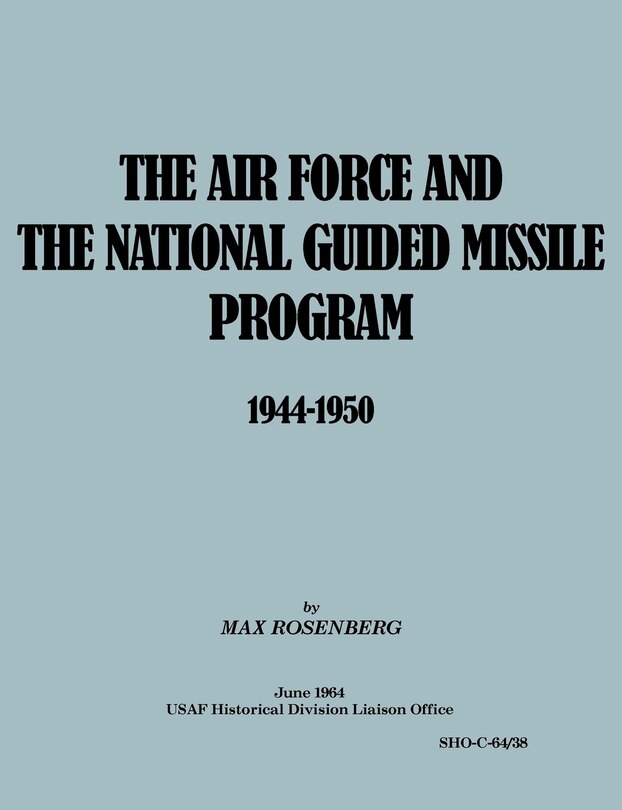 Front cover_The Air Force and the National Guided Missile Program 1944-1950