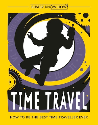 Time Travel: How To Be The Best Time Traveller Ever