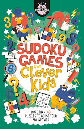 Sudoku Games For Clever Kids: More Than 160 Puzzles To Boost Your Brain Power