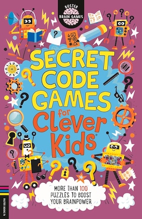 Secret Code Games for Clever Kids®: More than 100 puzzles to boost your brainpower