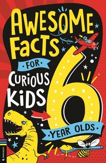 Front cover_Awesome Facts for Curious Kids: 6 Year Olds