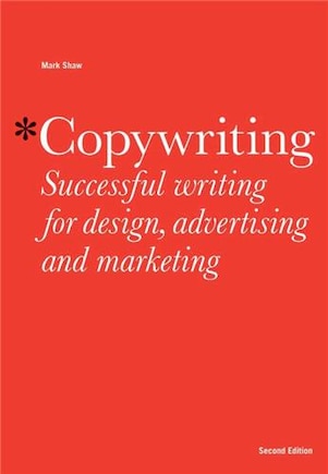 Copywriting: Successful Writing for Design, Advertising and Marketing