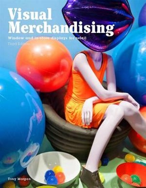 Visual Merchandising, Third Edition: Windows And In-store Displays For Retail