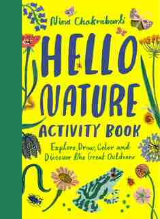 Hello Nature: Draw, Collect, Make And Grow by Nina Chakrabarti