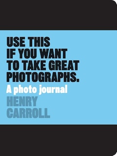 Front cover_Use This if You Want to Take Great Photographs