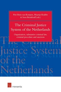 The Criminal Justice System Of The Netherlands: Organization, Substantive Criminal Law, Criminal Procedure And Sanctions