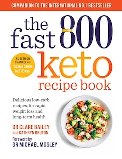 The Fast 800 Keto Recipe Book: Delicious low-carb recipes, for rapid weight loss and long-term health