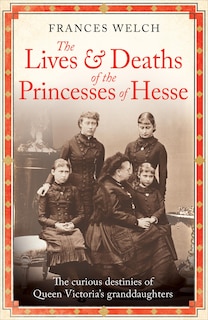 Front cover_The Lives and Deaths of the Princesses of Hesse