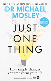 Just One Thing: How simple changes can transform your life: THE SUNDAY TIMES BESTSELLER