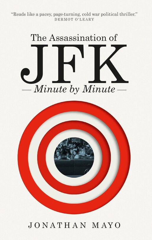 Couverture_The Assassination of JFK: Minute by Minute