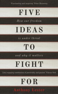 Five Ideas To Fight For: How Our Freedom Is Under Threat And Why It Matters