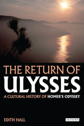 The Return of Ulysses: A Cultural History of Homer's Odyssey