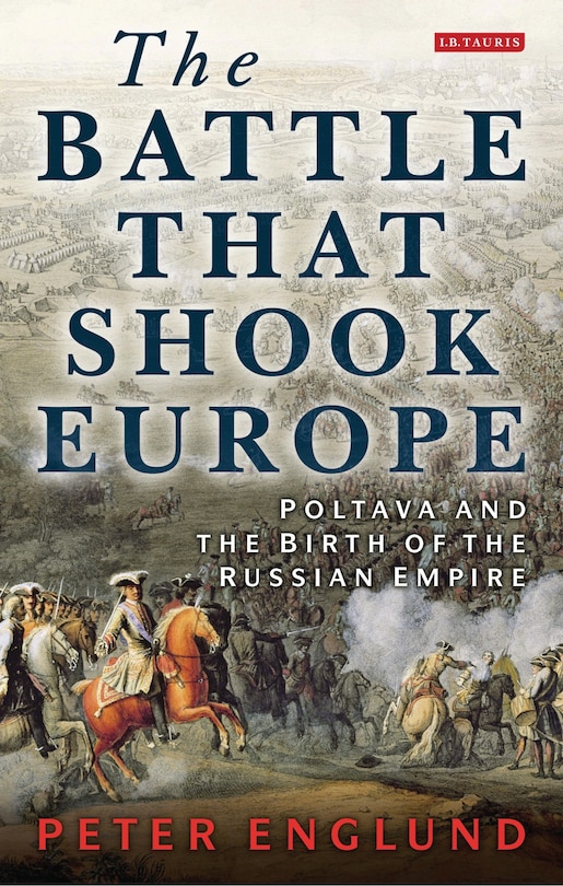 The Battle that Shook Europe: Poltava and the Birth of the Russian Empire