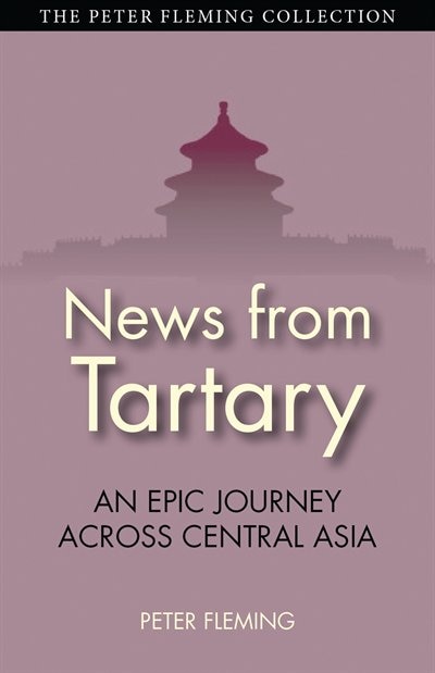 News From Tartary: An Epic Journey Across Central Asia