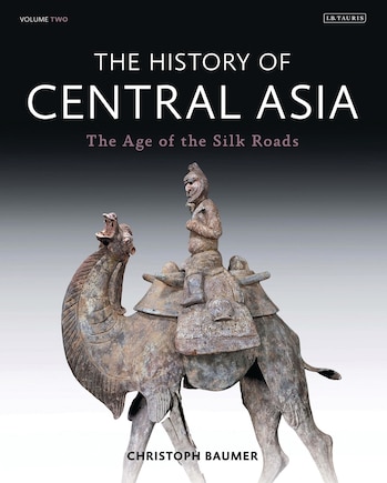 The History of Central Asia: The Age Of The Silk Roads