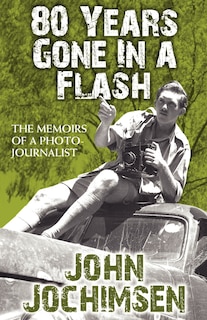 Front cover_80 Years Gone In A Flash - The Memoirs Of A Photojournalist