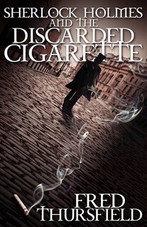 Couverture_Sherlock Holmes And The Discarded Cigarette