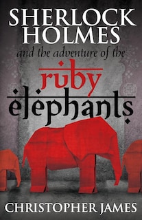 Front cover_Sherlock Holmes and The Adventure of the Ruby Elephants