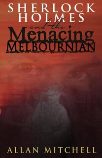 Front cover_Sherlock Holmes and the Menacing Melbournian