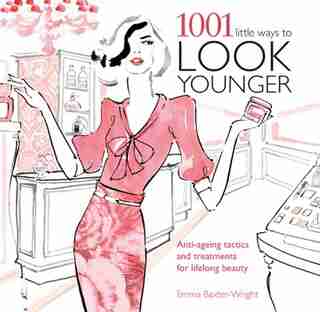 1001 Little Ways To Look Younger: Anti-ageing Tactics And Treatments For Lifelong Beauty de Emma Baxter-wright