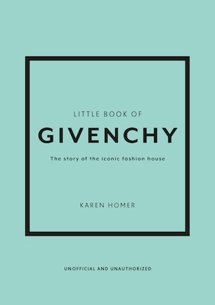 The Little Book of Givenchy: The story of the iconic fashion house